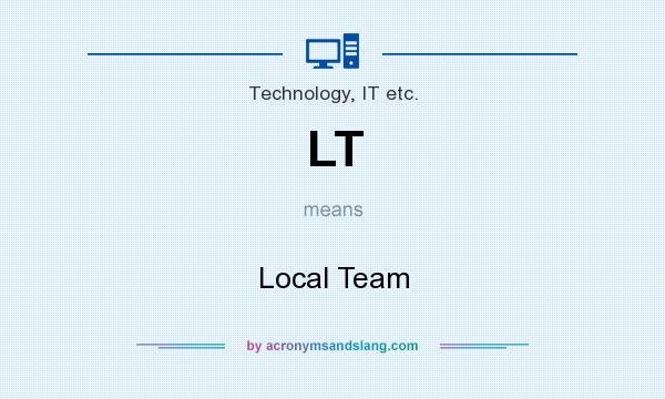 What does LT mean? It stands for Local Team