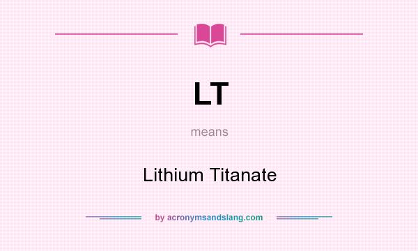 What does LT mean? It stands for Lithium Titanate