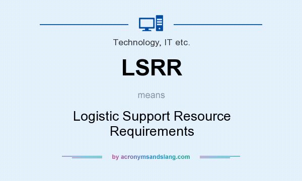 What does LSRR mean? It stands for Logistic Support Resource Requirements