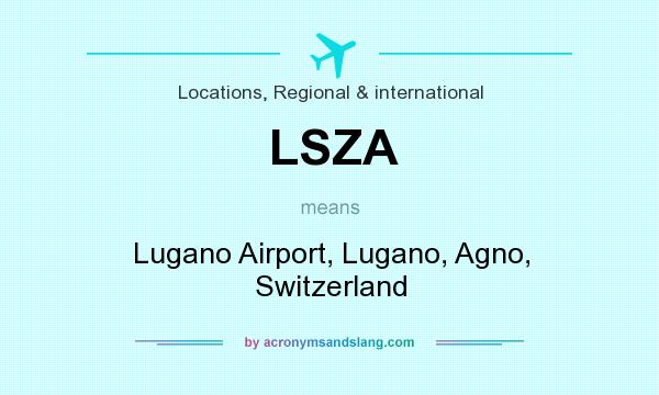 What does LSZA mean? It stands for Lugano Airport, Lugano, Agno, Switzerland