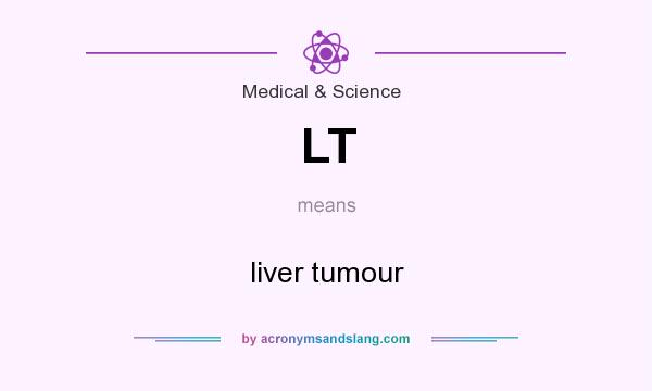 What does LT mean? It stands for liver tumour