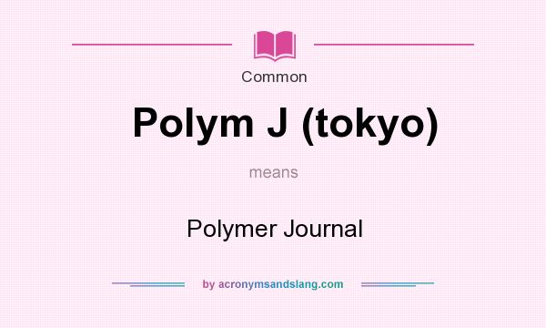 What does Polym J (tokyo) mean? It stands for Polymer Journal