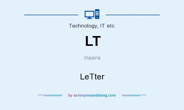 What does LT mean? It stands for LeTter
