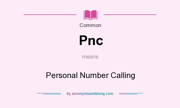 What does Pnc mean? It stands for Personal Number Calling