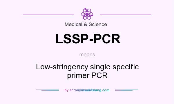What does LSSP-PCR mean? It stands for Low-stringency single specific primer PCR