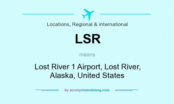 What does LSR mean? It stands for Lost River 1 Airport, Lost River, Alaska, United States