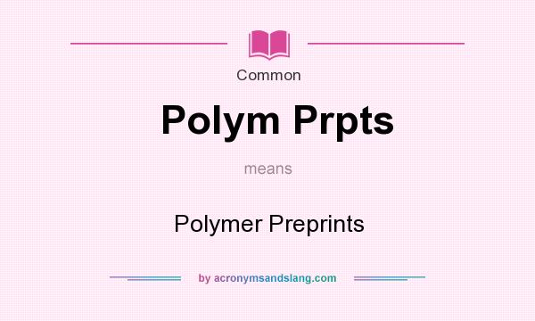 What does Polym Prpts mean? It stands for Polymer Preprints