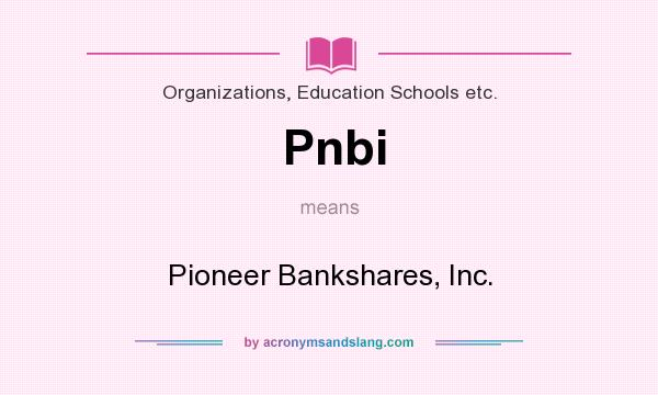 What does Pnbi mean? It stands for Pioneer Bankshares, Inc.