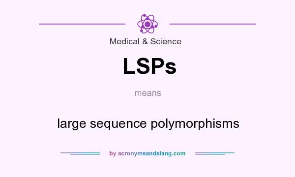 What does LSPs mean? It stands for large sequence polymorphisms