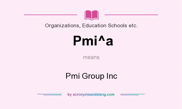 What does Pmi^a mean? It stands for Pmi Group Inc