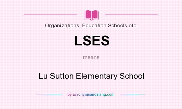 What does LSES mean? It stands for Lu Sutton Elementary School