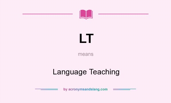 What does LT mean? It stands for Language Teaching