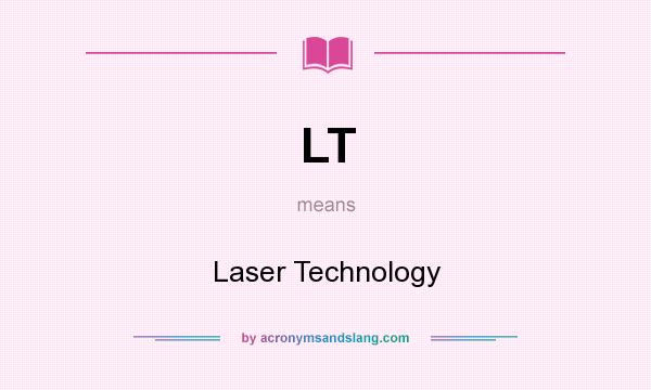 What does LT mean? It stands for Laser Technology