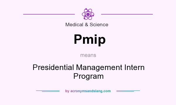 What does Pmip mean? It stands for Presidential Management Intern Program