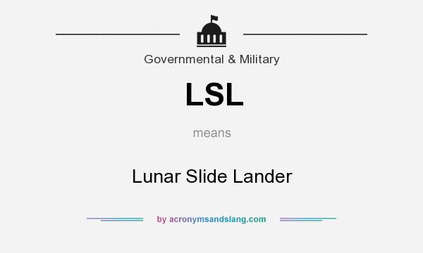 What does LSL mean? It stands for Lunar Slide Lander