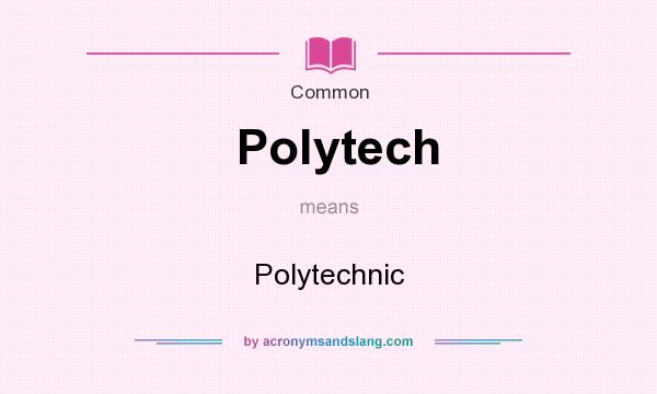 What does Polytech mean? It stands for Polytechnic