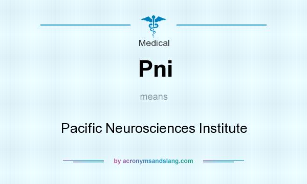 What does Pni mean? It stands for Pacific Neurosciences Institute