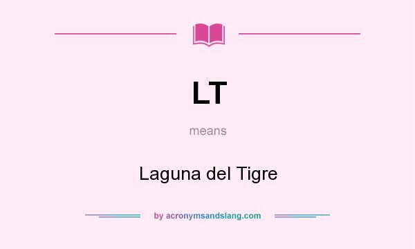 What does LT mean? It stands for Laguna del Tigre