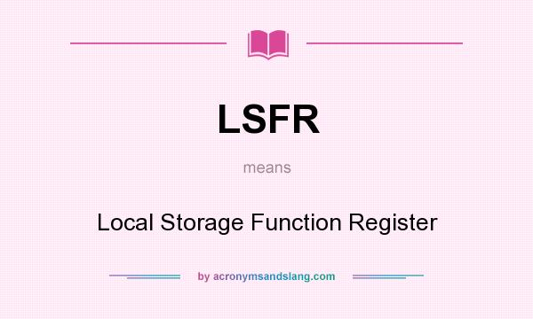 What does LSFR mean? It stands for Local Storage Function Register