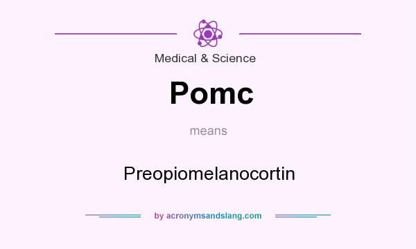 What does Pomc mean? It stands for Preopiomelanocortin