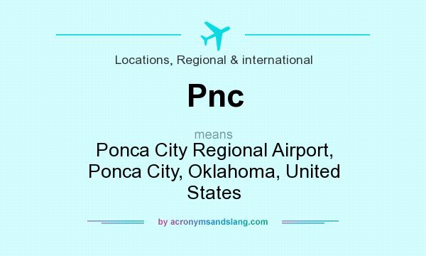 What does Pnc mean? It stands for Ponca City Regional Airport, Ponca City, Oklahoma, United States