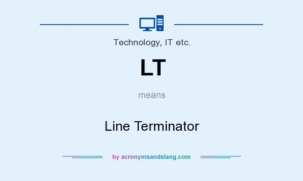 What does LT mean? It stands for Line Terminator