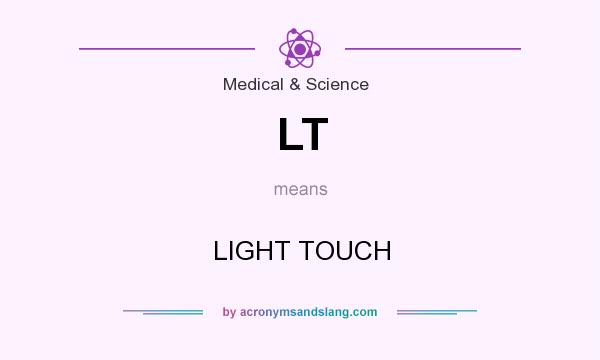 What does LT mean? It stands for LIGHT TOUCH