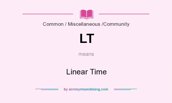 What does LT mean? It stands for Linear Time