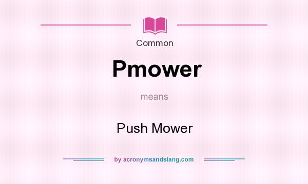 What does Pmower mean? It stands for Push Mower