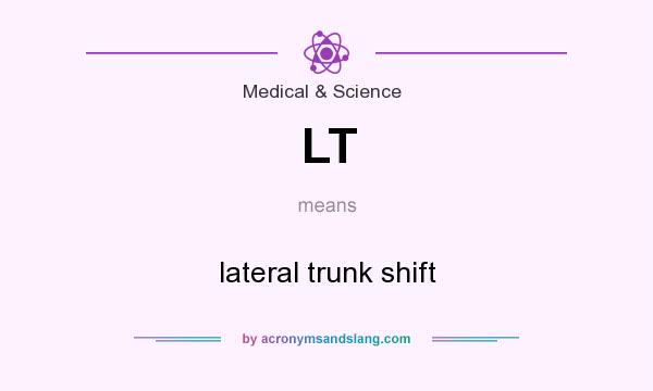 What does LT mean? It stands for lateral trunk shift