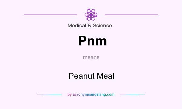 What does Pnm mean? It stands for Peanut Meal