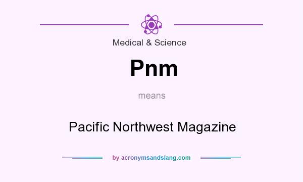 What does Pnm mean? It stands for Pacific Northwest Magazine