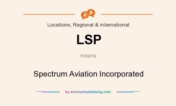 What does LSP mean? It stands for Spectrum Aviation Incorporated