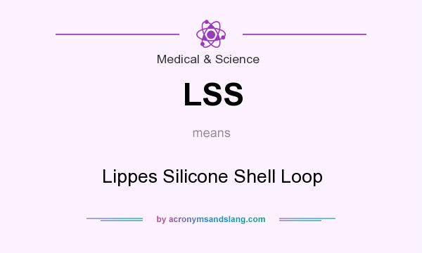 What does LSS mean? It stands for Lippes Silicone Shell Loop