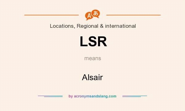 What does LSR mean? It stands for Alsair