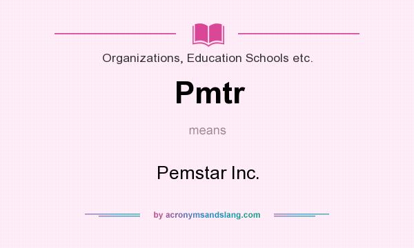 What does Pmtr mean? It stands for Pemstar Inc.