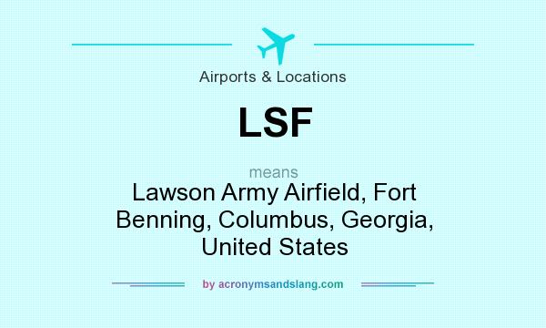 What does LSF mean? It stands for Lawson Army Airfield, Fort Benning, Columbus, Georgia, United States