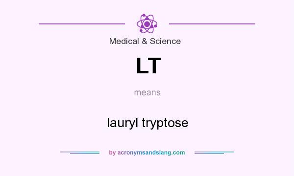What does LT mean? It stands for lauryl tryptose