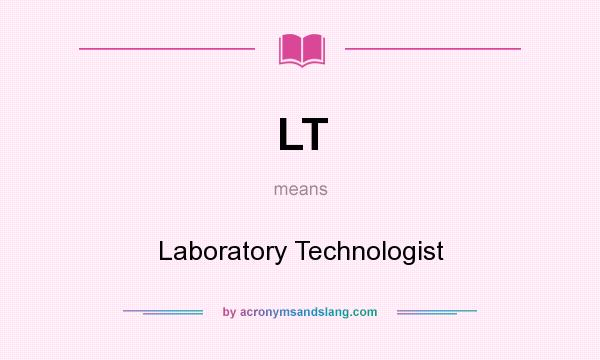 What does LT mean? It stands for Laboratory Technologist
