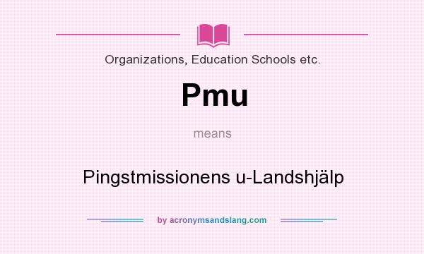 What does Pmu mean? It stands for Pingstmissionens u-Landshjlp