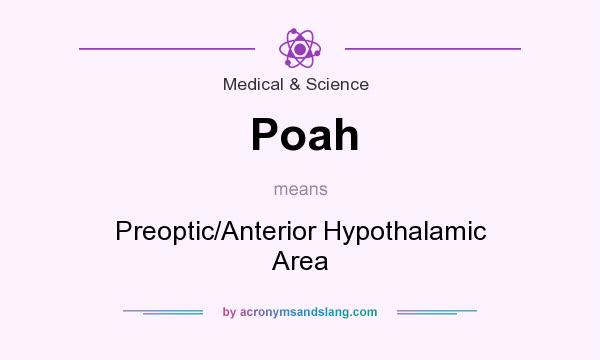 What does Poah mean? It stands for Preoptic/Anterior Hypothalamic Area