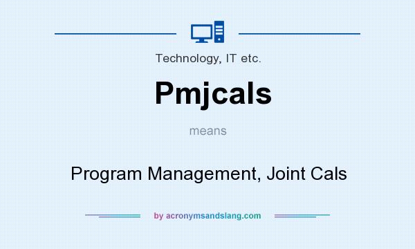 What does Pmjcals mean? It stands for Program Management, Joint Cals