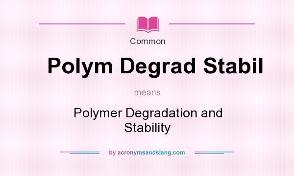 What does Polym Degrad Stabil mean? It stands for Polymer Degradation and Stability