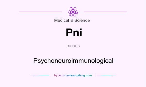 What does Pni mean? It stands for Psychoneuroimmunological