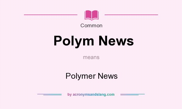 What does Polym News mean? It stands for Polymer News