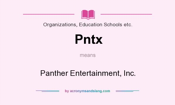 What does Pntx mean? It stands for Panther Entertainment, Inc.