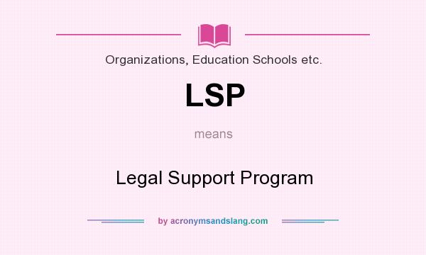 What does LSP mean? It stands for Legal Support Program