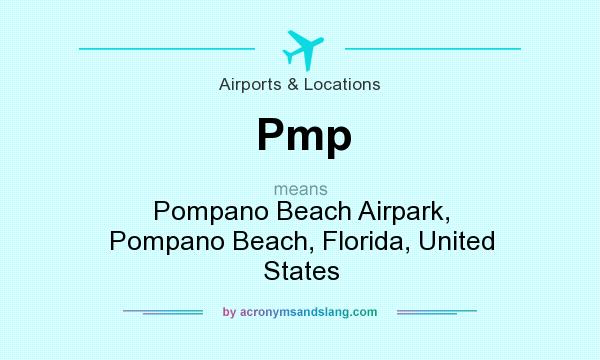 What does Pmp mean? It stands for Pompano Beach Airpark, Pompano Beach, Florida, United States