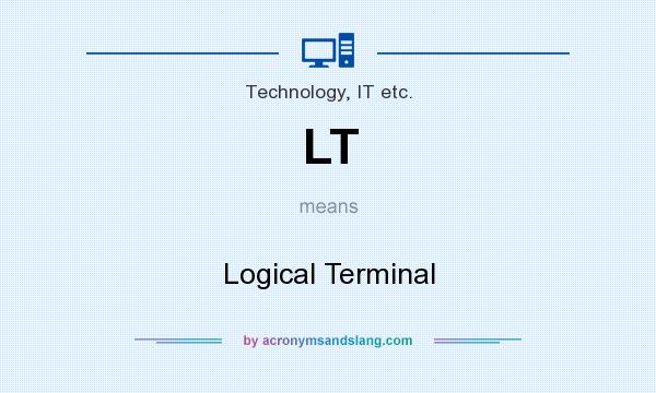 What does LT mean? It stands for Logical Terminal