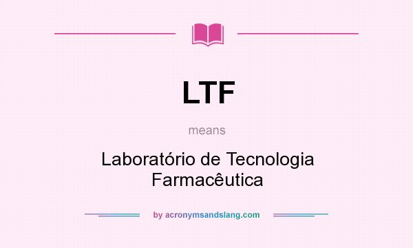 What does LTF mean? It stands for Laboratório de Tecnologia Farmacêutica
